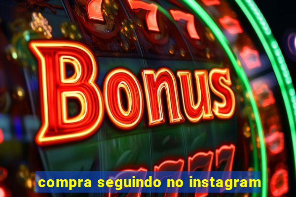 compra seguindo no instagram